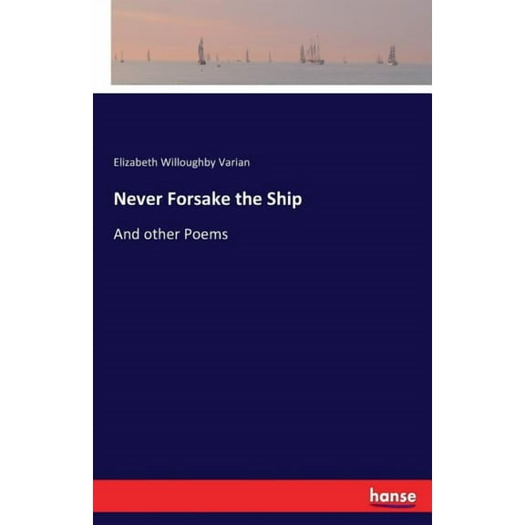 Never Forsake the Ship: And other Poems, (Paperback)