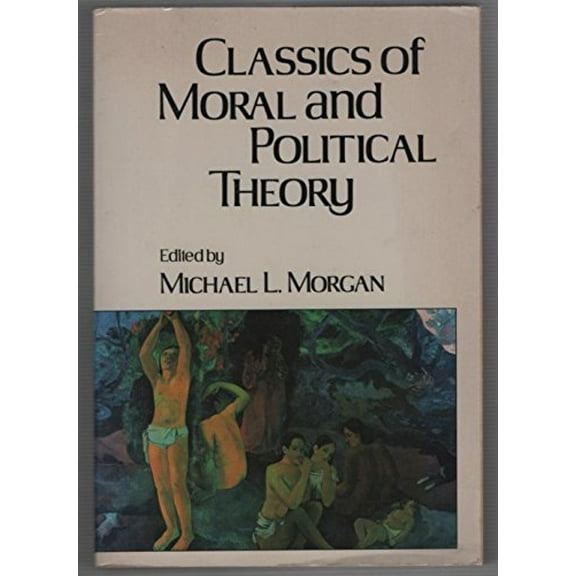 Pre-Owned Classics of Moral and Political Theory (Paperback) 0872201260 9780872201262