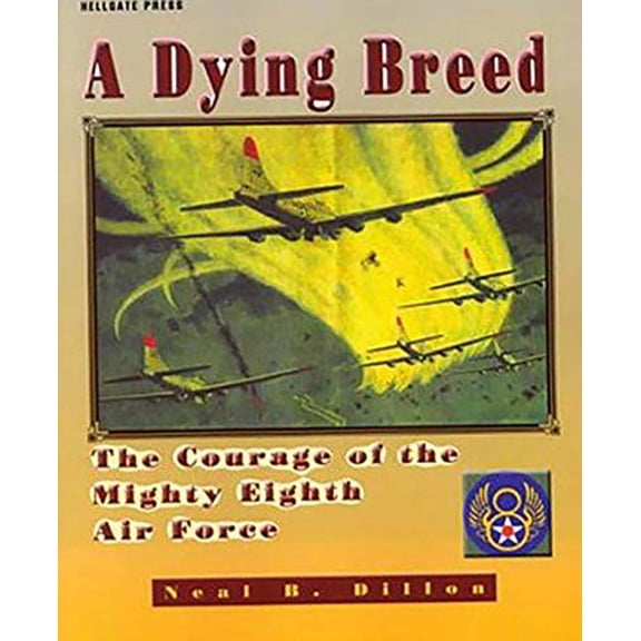 Pre-Owned A Dying Breed: The Courage of the Mighty Eighth Air Force, 9781555715298, 155571529X, Paperback, First Edition edition