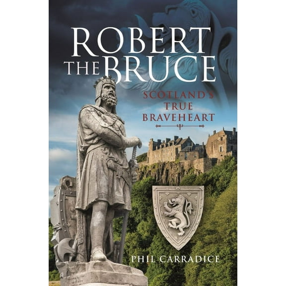 Robert the Bruce: Scotland's True Braveheart (Hardcover)