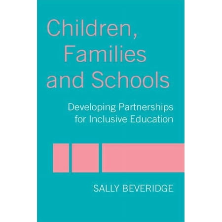 Children, Families and Schools: Developing Partnerships for Inclusive Education, (Paperback)
