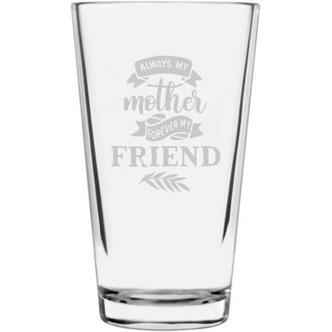 Always My Mother Forever My Friend Mother's Day Etched 16oz Libbey Pint Glass