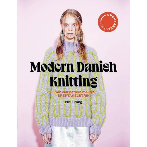 Spectacular: Modern Danish Knitting: From Cult Patterns Makers Spektakelstrik, (Hardcover)