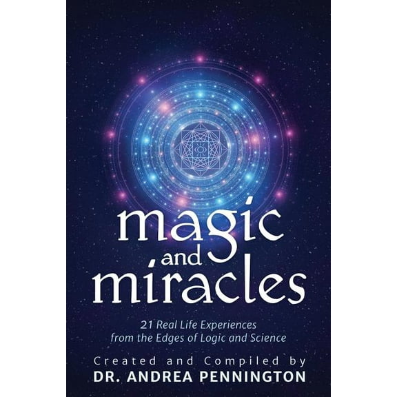 Magic and Miracles: 21 Real Life Experiences from the Edges of Logic and Science, (Paperback)