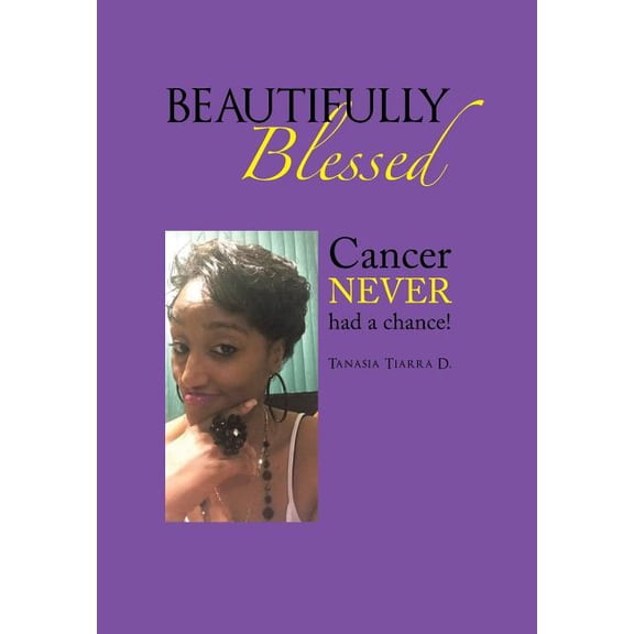 Beautifully Blessed: Cancer Never Had a Chance! (Hardcover)