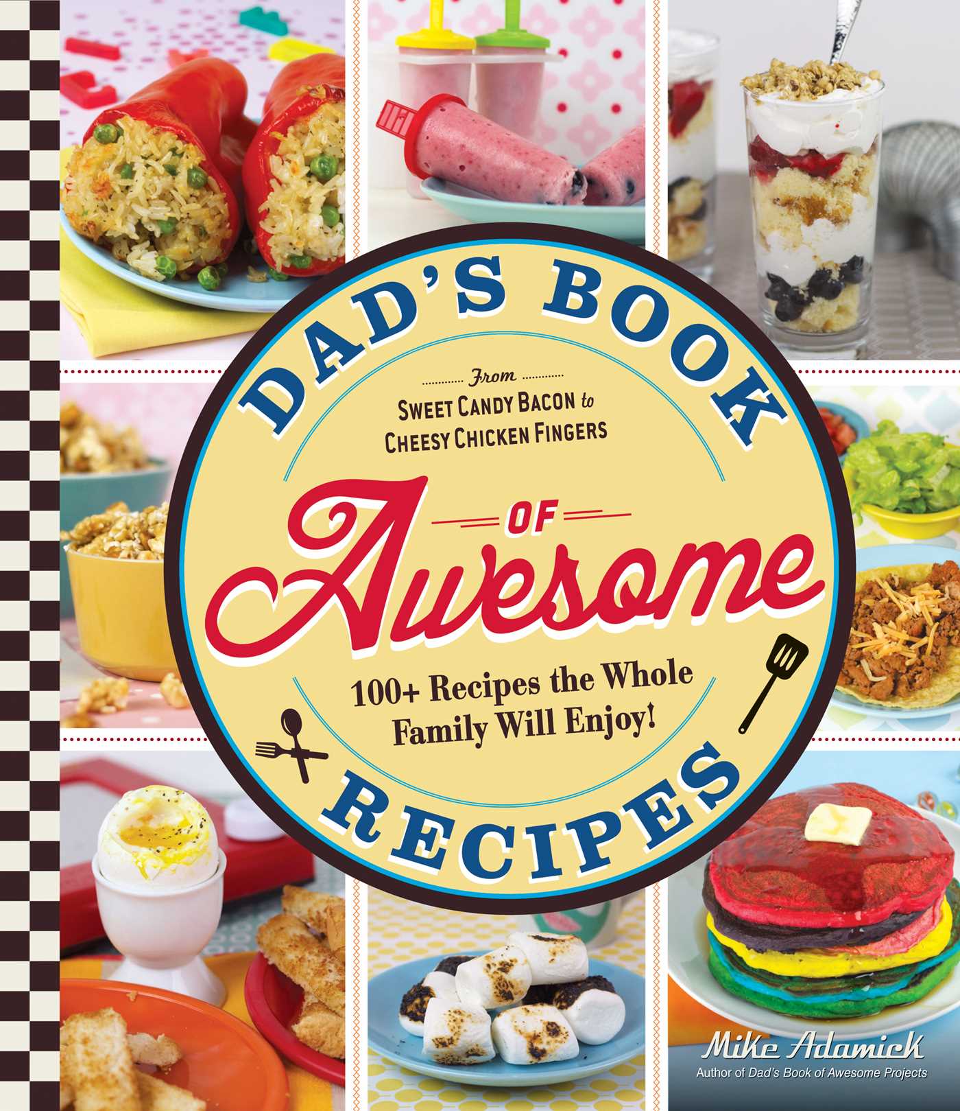 Dad's Book Of Awesome Recipes : From Sweet Candy Bacon to Cheesy Chicken Fingers, 100+ Recipes the Whole Family Will Enjoy! Dad's Book Of Awesome Recipes : From Sweet Candy Bacon to Cheesy Chicken Fingers, 100+ Recipes the Whole Family Will Enjoy!