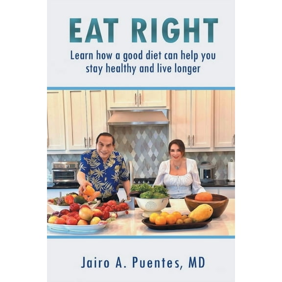 Eat Right: Learn how a good diet can help you stay healthy and live longer, (Paperback)