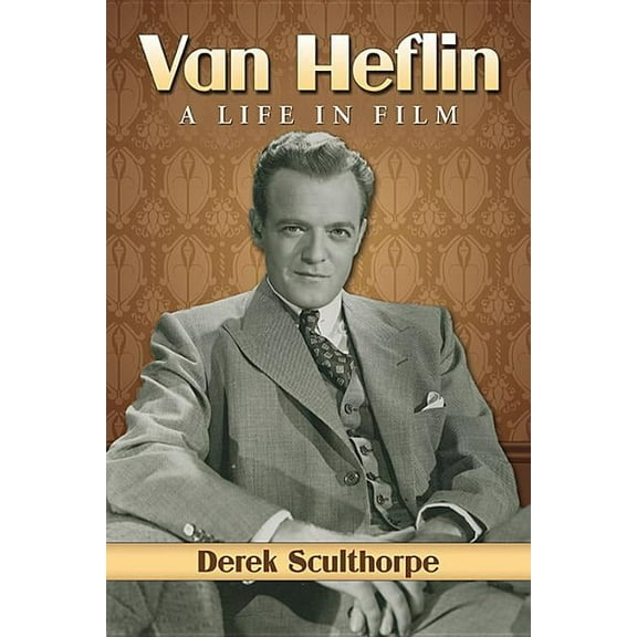 Van Heflin: A Life in Film, (Paperback)