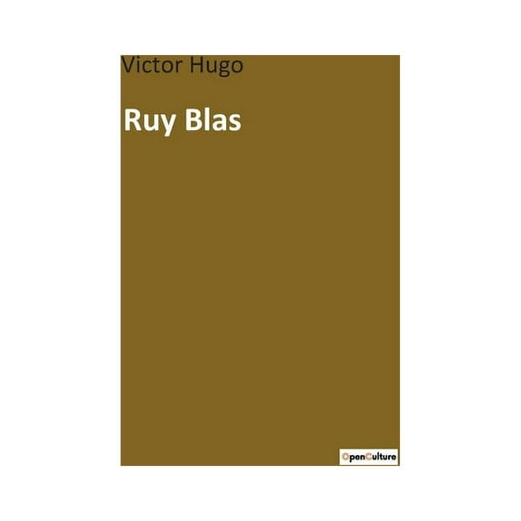Ruy Blas: Un drame de passion et de vengeance dans l'Espagne du XVIIe siÃ¨cle, (Paperback)