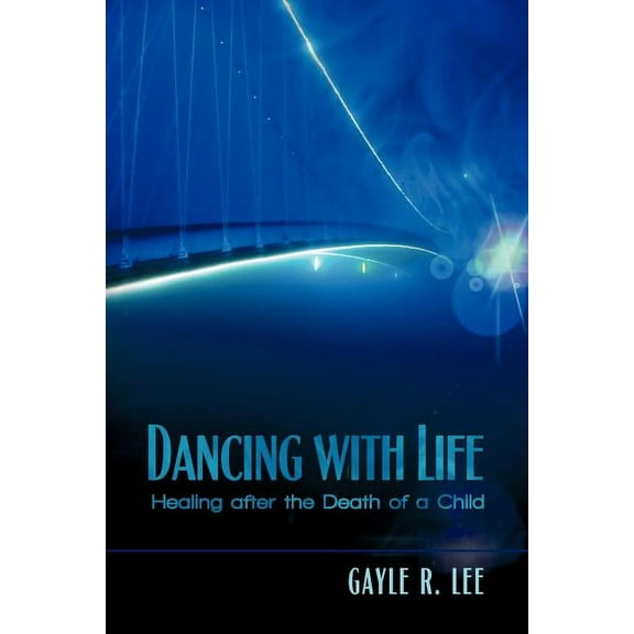 Dancing with Life: Healing After the Death of a Child (Paperback)