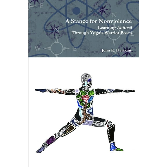 A Stance for Nonviolence: Learning Ahimsā Through Yoga's Warrior Poses, (Paperback)