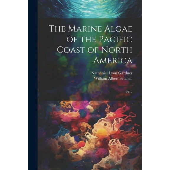 The Marine Algae of the Pacific Coast of North America : Pt. 2 (Paperback)