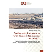 Quelles solutions pour la rhabilitation des mines  ciel ouvert? (Paperback)