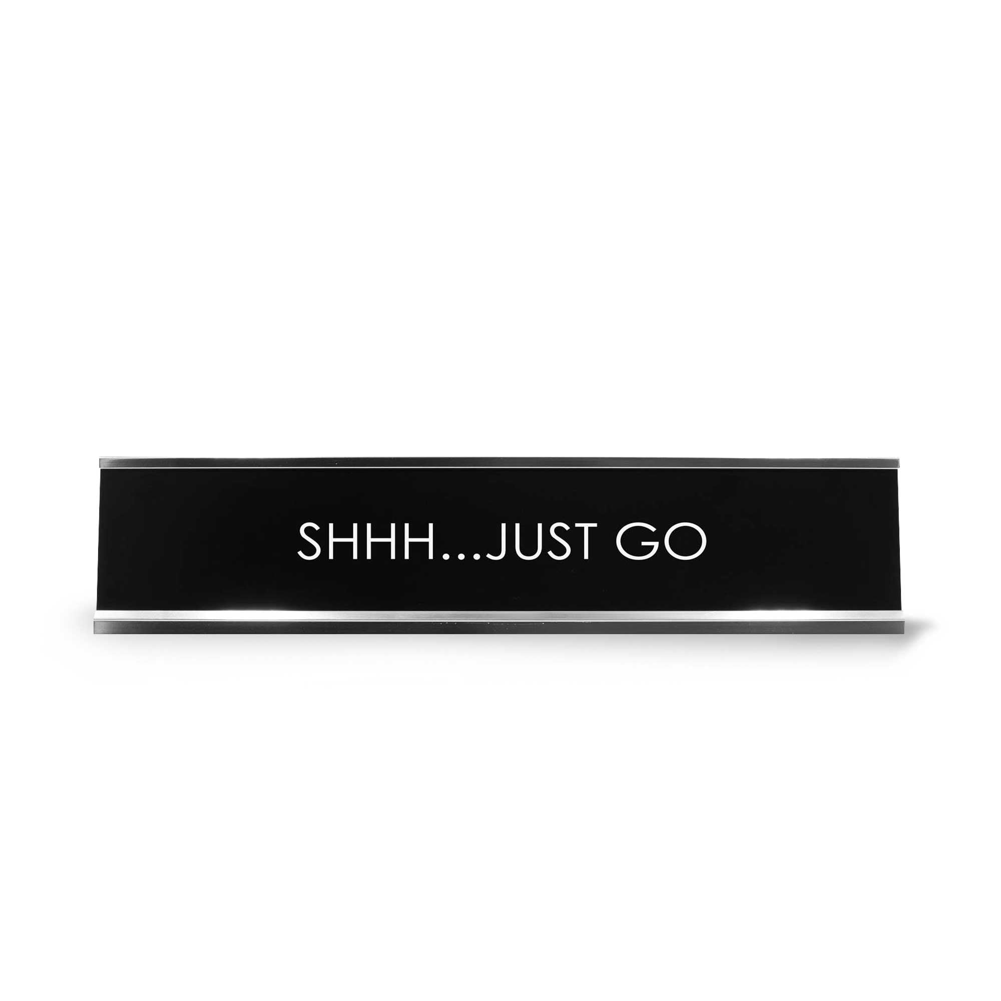 Shhh...Just Go Novelty Desk Sign