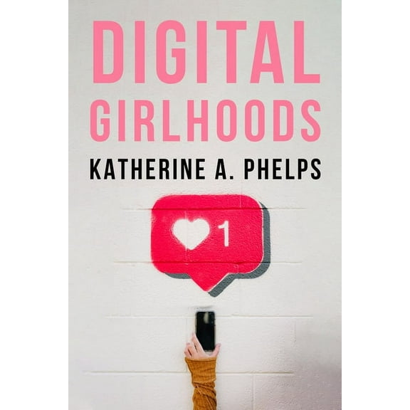 Digital Girlhoods, (Paperback)