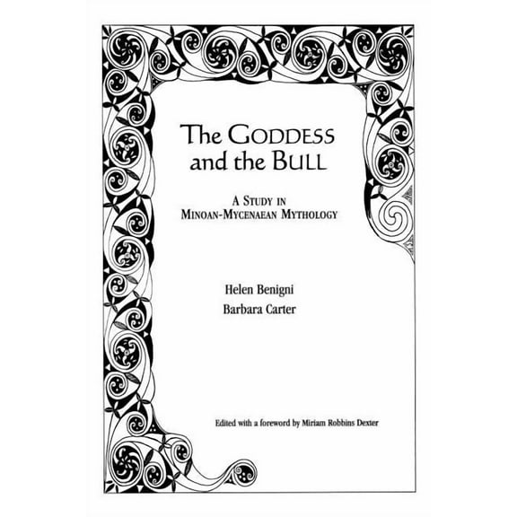 The Goddess and the Bull: A Study in Minoan-Mycenaean Mythology, (Paperback)
