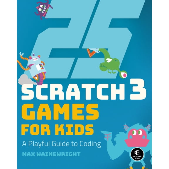 Pre-Owned 25 Scratch 3 Games for Kids: A Playful Guide to Coding (Paperback) 1593279906 9781593279905