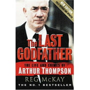 The Last Godfather : The Life and Crimes of Arthur Thompson, Used [Paperback]