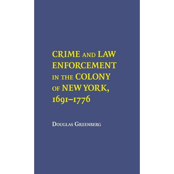 Crime and Law Enforcement in the Colony of New York, 16911776, (Hardcover)