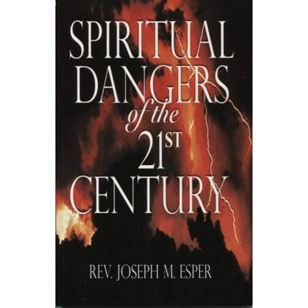 Spiritual Dangers of the 21st Century Rev. Joseph Esper - Paperback, Pre-Owned Paperback B005JY176I Rev. Joseph M. Esper