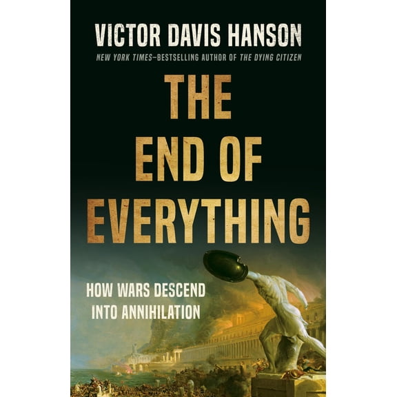 Pre-Owned The End of Everything: How Wars Descend into Annihilation, 9781541673526, 1541673522, Hardcover,