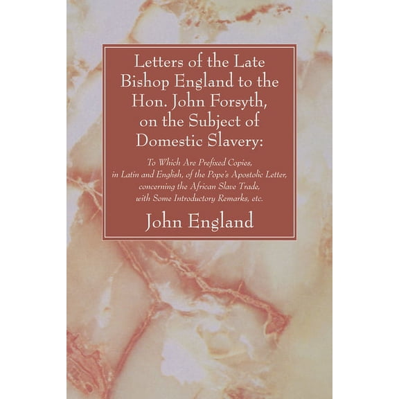 Letters of the Late Bishop England to the Hon. John Forsyth, on the Subject of Domestic Slavery (Paperback)