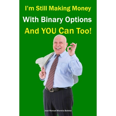 I’m still making money with binary options – and YOU can too! -