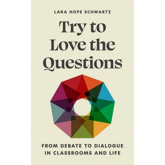 Skills for Scholars Try to Love the Questions: From Debate to Dialogue in Classrooms and Life, Book 9, (Paperback)