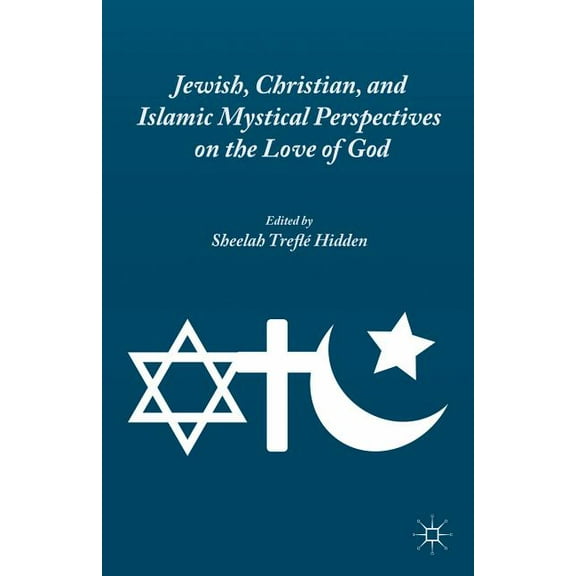Jewish, Christian, and Islamic Mystical Perspectives on the Love of God, (Hardcover)