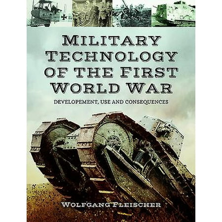 Military Technology of the First World War : Development, Use and (Best Military Technology In The World)