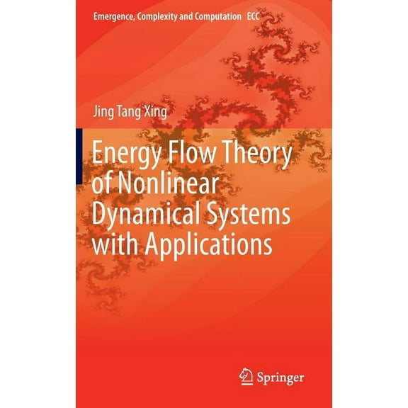 Emergence, Complexity and Computation Energy Flow Theory of Nonlinear Dynamical Systems with Applications, Book 17, (Hardcover)