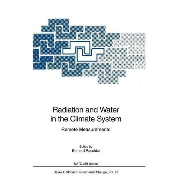 NATO Asi Subseries I: Radiation and Water in the Climate System: Remote Measurements, Book 45, (Hardcover)