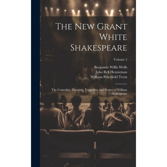 The New Grant White Shakespeare: The Comedies, Histories, Tragedies, and Poems of William Shakespeare; Volume 2, (Hardcover)