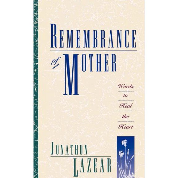 Remembrance of Mother: Words to Heal the Heart, (Paperback)