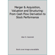 Merger & Acquisition, Valuation and Structuring: From Cash Flow Derivation to Stock Performance [Hardcover - Used]