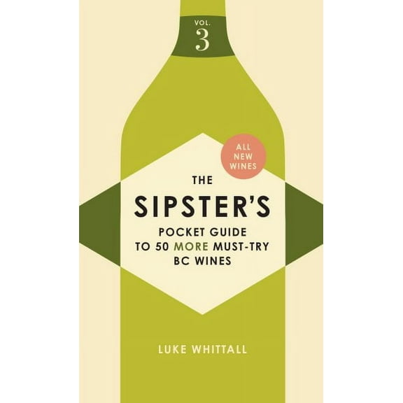 Sipster's Wine Guides: The Sipster's Pocket Guide to 50 More Must-Try BC Wines: Volume 3 (Paperback)