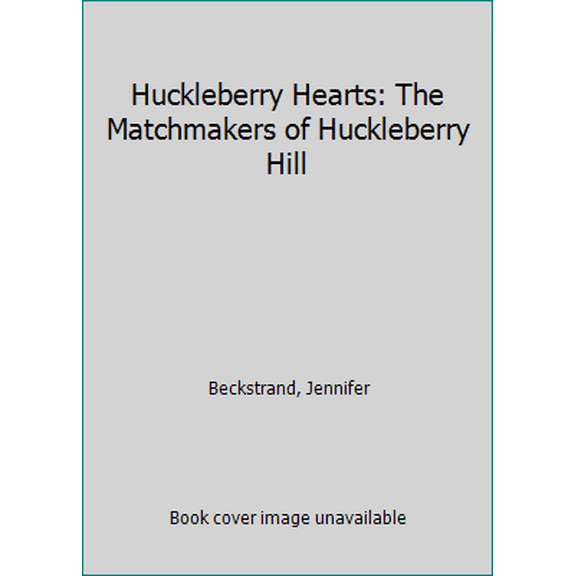 Pre-Owned Huckleberry Hearts: The Matchmakers of Huckleberry Hill (Unknown) 1420136534 9781420136531