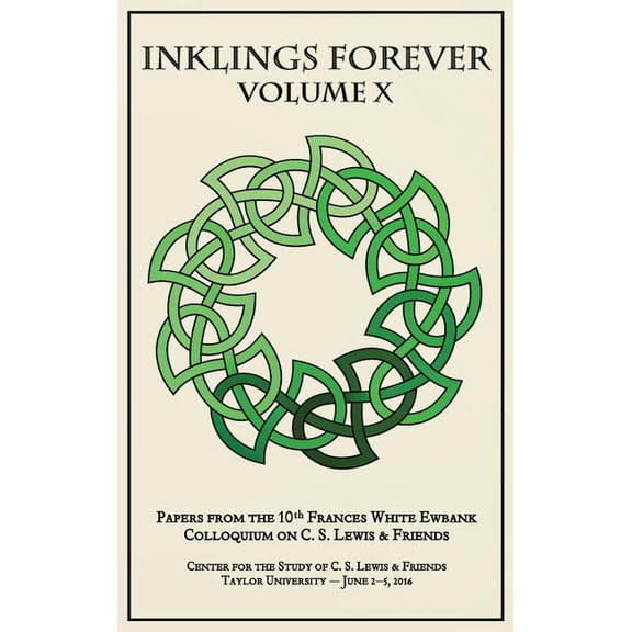 Inklings Forever, Volume X: Papers from the 10th Frances White Ewbank Colloquium on C.S. Lewis & Friends (Hardcover)