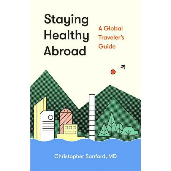 Staying Healthy Abroad: A Global Traveler's Guide, (Paperback)