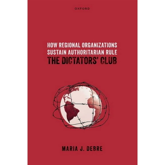 How Regional Organizations Sustain Authoritarian Rule: The Dictators' Club, (Hardcover)
