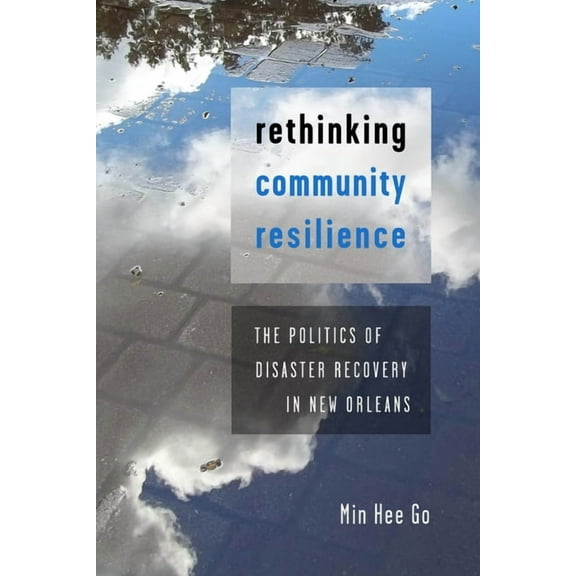 Rethinking Community Resilience: The Politics of Disaster Recovery in New Orleans, (Paperback)