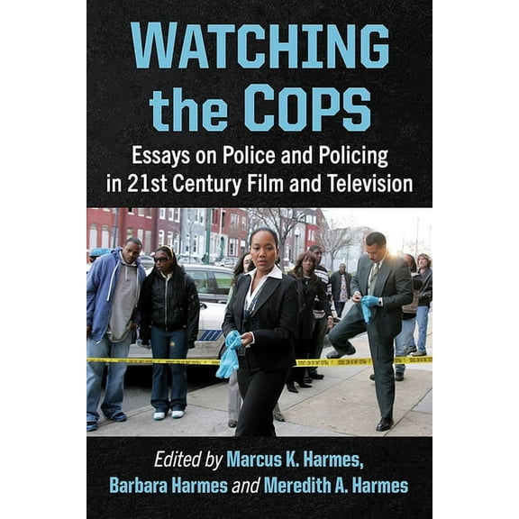 Watching the Cops: Essays on Police and Policing in 21st Century Film and Television, (Paperback)