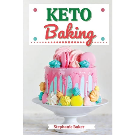 Keto Baking: Discover 30 Easy to Follow Ketogenic Baking Cookbook recipes for Your Low-Carb Diet with Gluten-Free and wh, (Paperback)