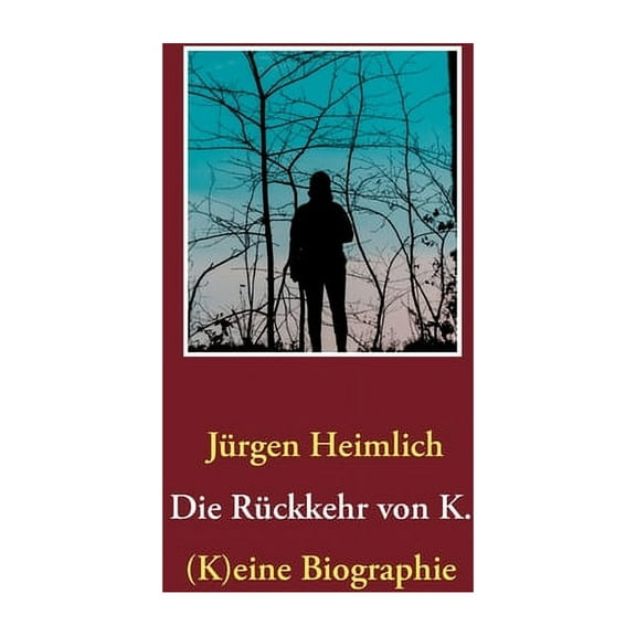 Die Rückkehr von K.: (K)eine Biographie, (Paperback)