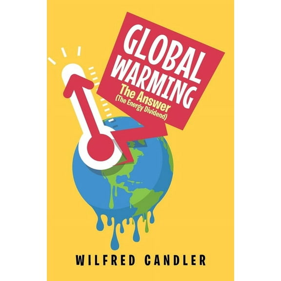 Global Warming: The Answer (The Energy DIvidend), (Paperback)
