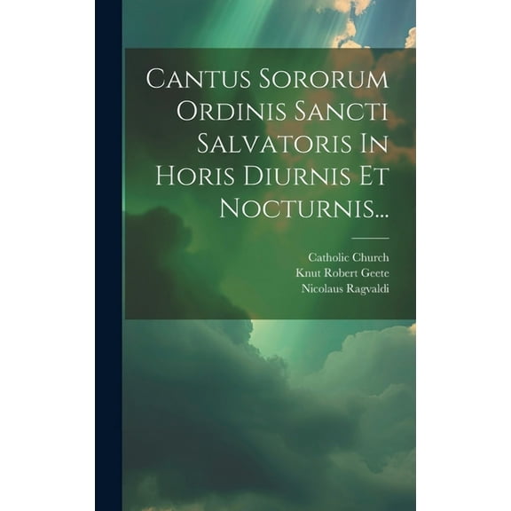 Cantus Sororum Ordinis Sancti Salvatoris In Horis Diurnis Et Nocturnis... (Hardcover)
