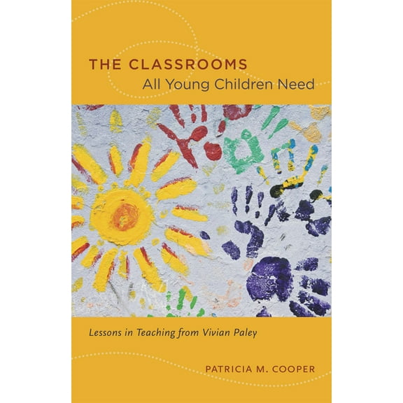 The Classrooms All Young Children Need : Lessons in Teaching from Vivian Paley (Paperback)