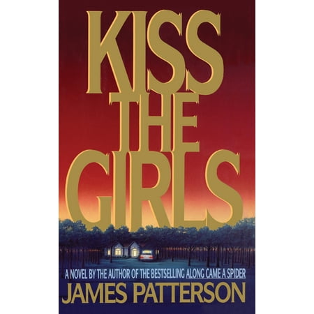 Kiss the Girls : A Novel by the Author of the Bestselling Along Came a (Best Thriller Novels By Indian Authors)