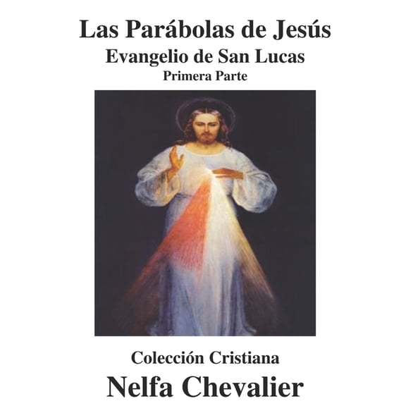 Las Parábolas de Jesús-Ilustrada : EVANGELIO DE SAN LUCAS-Primera Parte (Paperback)