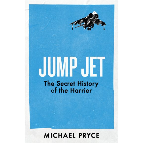 Jump Jet: The Secret History of the Harrier, (Hardcover)